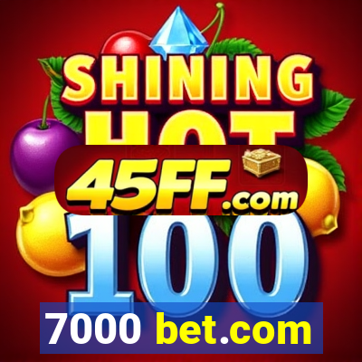 7000 bet.com